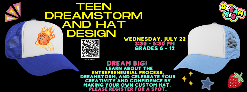 Teen Dreamstorm Had Design, Wed July 22, 3:30, Registration Required