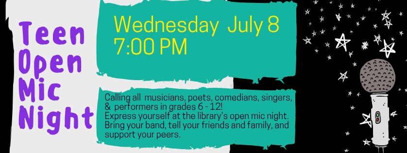 Teen Open Mic Night, Wed July 8, 7:00