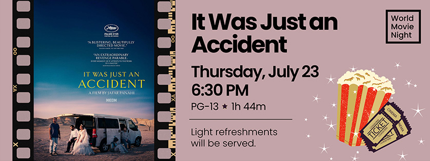 It Was Just An Accident screening, Thu July 23, 6:20, Rated PG-13