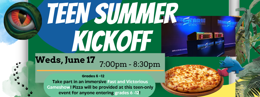 Teen Summer Kickoff, Wed June 17, 7:00