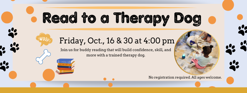 Read to a Therapy Dog, Friday Oct 16 & 30, 4:00