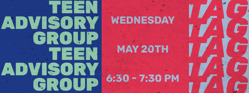 Teen Advisory Group, May 20, 6:30