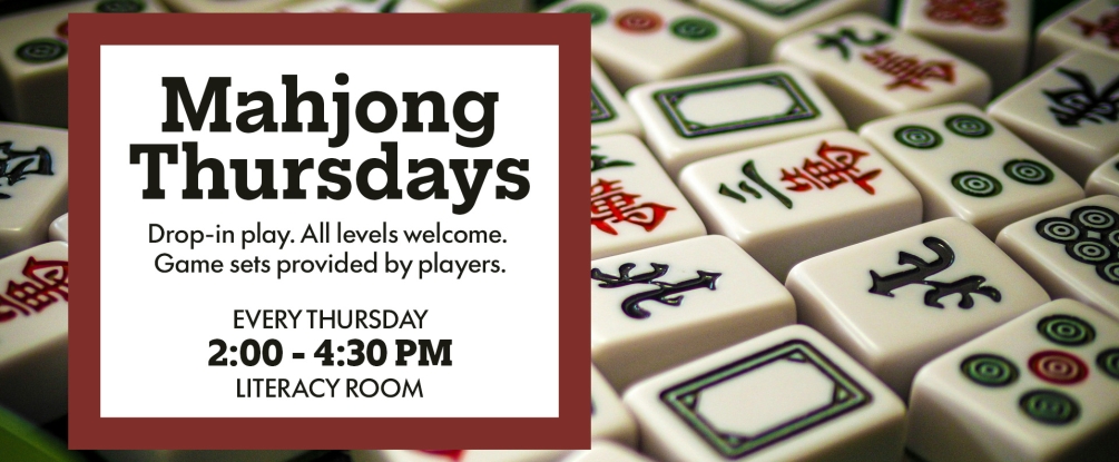 Mahjong Thursdays, drop in games for all experience levels every thursday 2-4:30pm