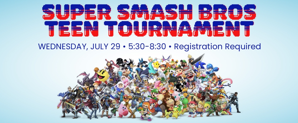 Super Smash Teen Tournament, Wed July 29, 5:30, Registration required