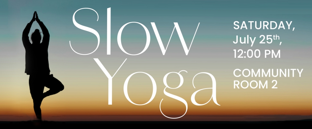 Slow Yoga, Sat July 25, 12:00