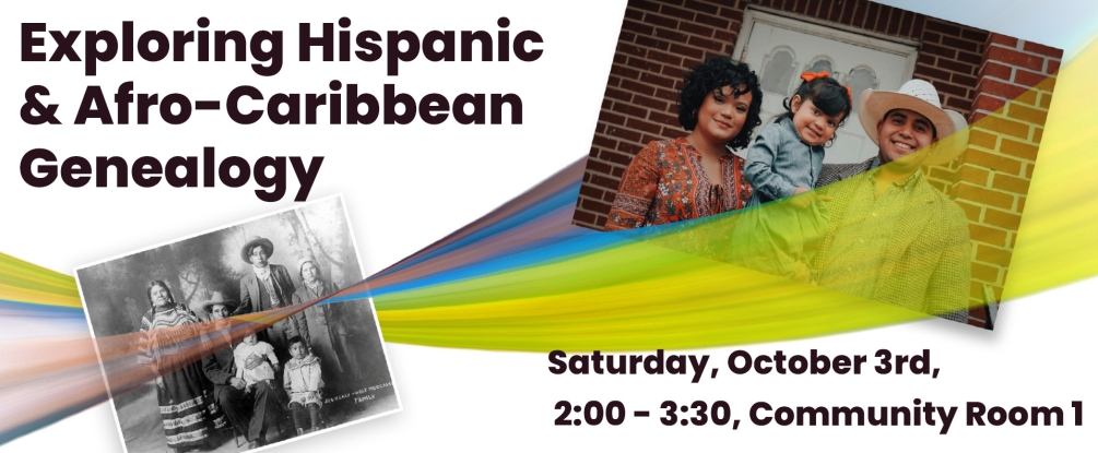 Exploring Hispanic & Afro-Caribbean Genealogy, Saturday, October 3, 2:00