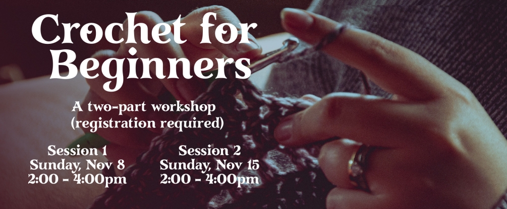 Crochet for Beginners, A two session course, Sunday Nov 8 and 15, 2:00-4:00, Registration Required